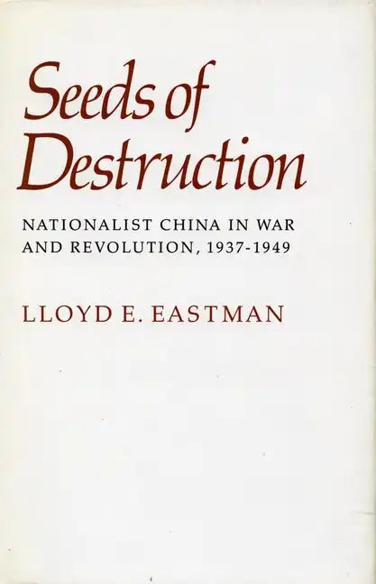 Seeds of Destruction: Nationalist China in War and Revolution, 1937-1949 - Paperback