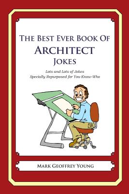 The Best Ever Book of Architect Jokes: Lots and Lots of Jokes Specially Repurposed for You-Know-Who - Paperback