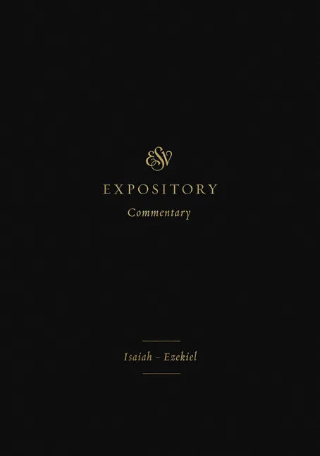 ESV Expository Commentary: Isaiah-Ezekiel (Volume 6) - Hardcover