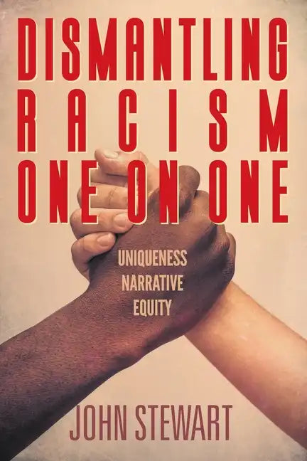 Dismantling Racism One On One: Uniqueness Narrative Equity - Paperback