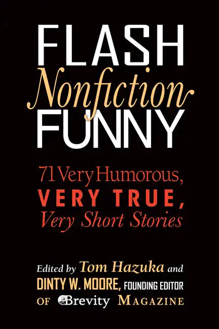 Flash Nonfiction Funny: 71 Very Humorous, Very True, Very Short Stories - Paperback