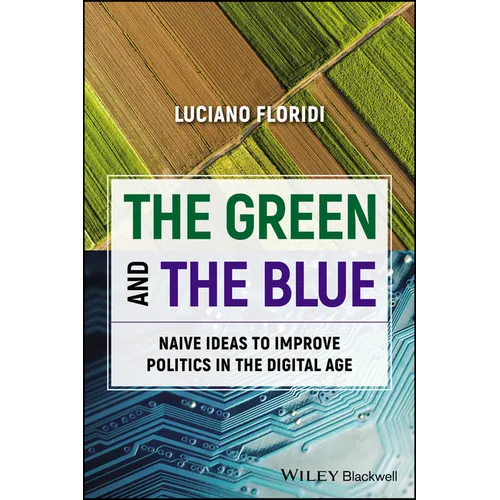 The Green and the Blue: Naive Ideas to Improve Politics in the Digital Age - Paperback
