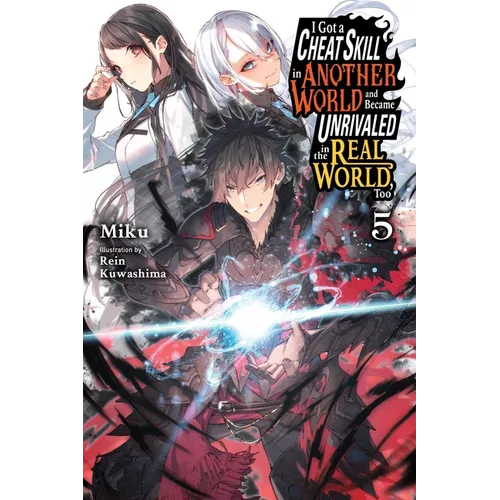 I Got a Cheat Skill in Another World and Became Unrivaled in the Real World, Too, Vol. 5 (Light Novel) - Paperback