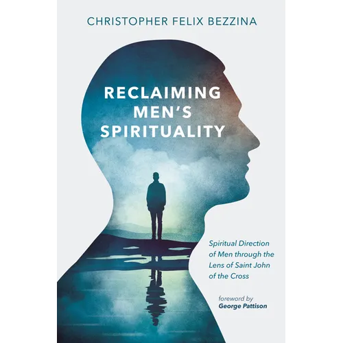 Reclaiming Men's Spirituality: Spiritual Direction of Men Through the Lens of Saint John of the Cross - Paperback