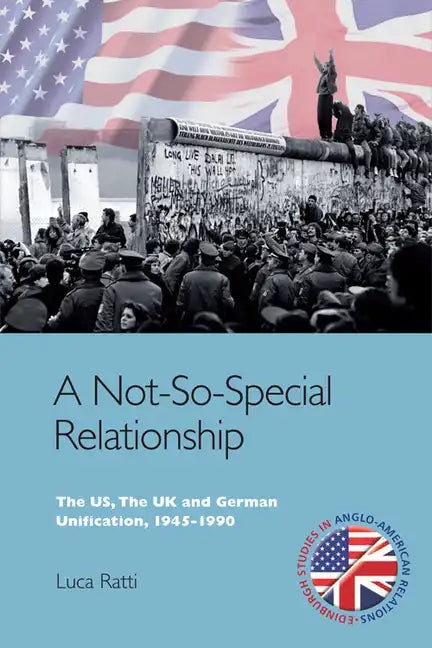 A Not-So-Special Relationship: The Us, the UK and German Unification, 1945-1990 - Paperback