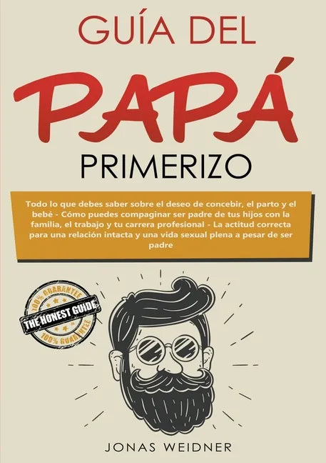 Guía del papá primerizo: Todo lo que debes saber sobre el deseo de concebir, el parto y el bebé. Cómo puedes compaginar ser padre de tus hijos con la - Paperback