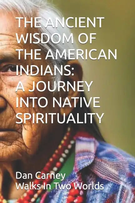 The Ancient Wisdom of the American Indians: A Journey Into Native Spirituality - Paperback