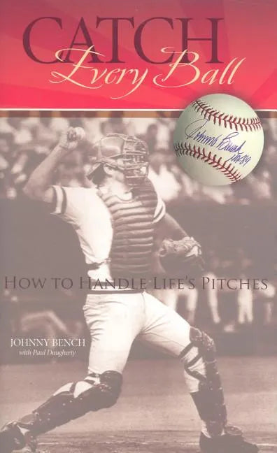 Catch Every Ball: How to Handle Life's Pitches - Hardcover