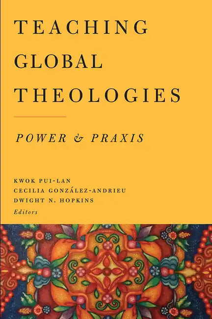 Teaching Global Theologies: Power and Praxis - Paperback