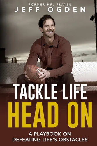 Tackle Life Head On: A Playbook on Defeating Life's Obstacles - Paperback