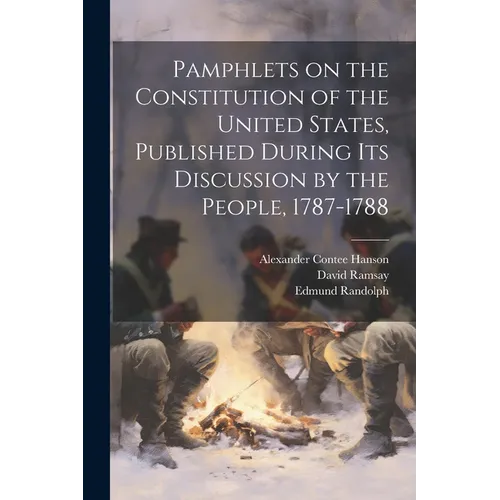 Pamphlets on the Constitution of the United States, Published During its Discussion by the People, 1787-1788 - Paperback