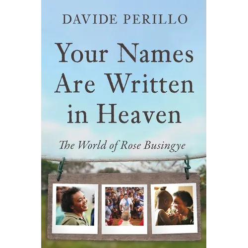 Your Names Are Written in Heaven: The World of Rose Busingye - Paperback