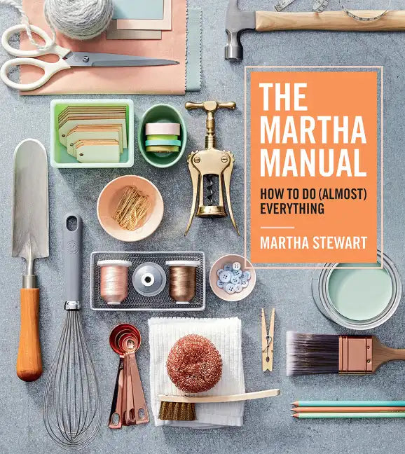 The Martha Manual: How to Do (Almost) Everything - Hardcover