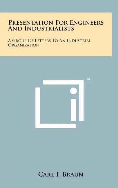 Presentation for Engineers and Industrialists: A Group of Letters to an Industrial Organization - Hardcover