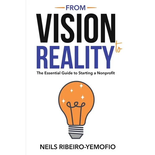 From Vision to Reality: The Essential Guide to Starting a Nonprofit - Paperback