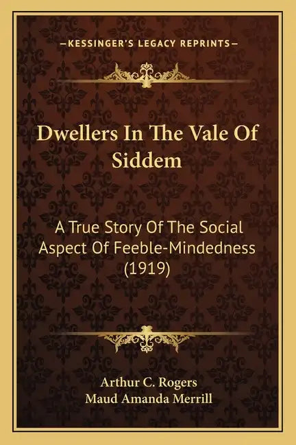 Dwellers In The Vale Of Siddem: A True Story Of The Social Aspect Of Feeble-Mindedness (1919) - Paperback