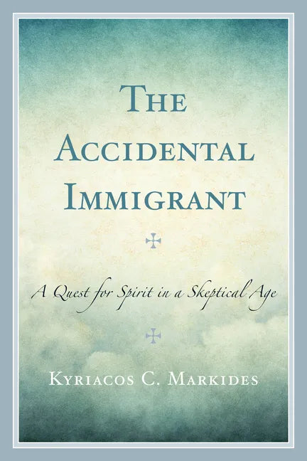 The Accidental Immigrant: A Quest for Spirit in a Skeptical Age - Paperback