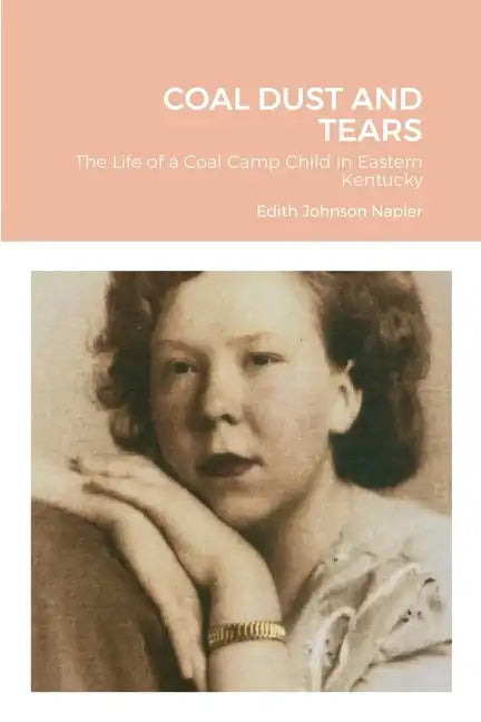 Coal Dust and Tears: The life of a coal camp child in Eastern Kentucky - Paperback