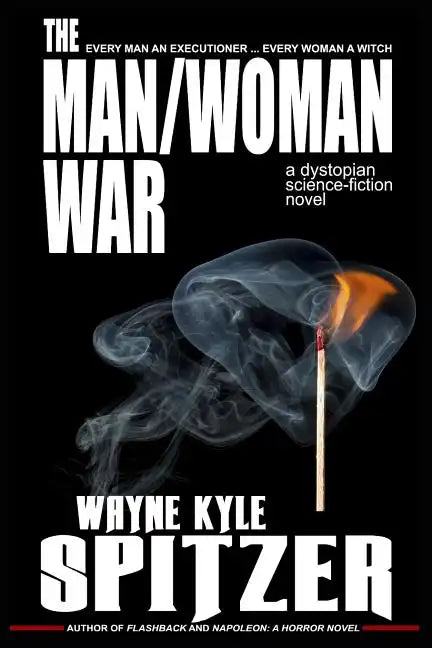 The Man/Woman War - A Dystopian Science-Fiction Novel: Every Man an Executioner ... Every Woman a Witch - Paperback