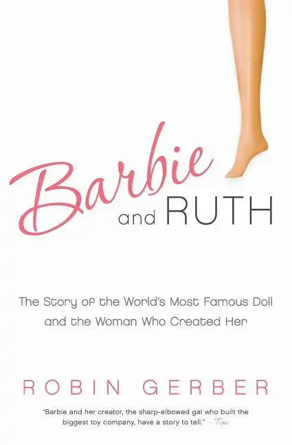 Barbie and Ruth: The Story of the World's Most Famous Doll and the Woman Who Created Her - Paperback