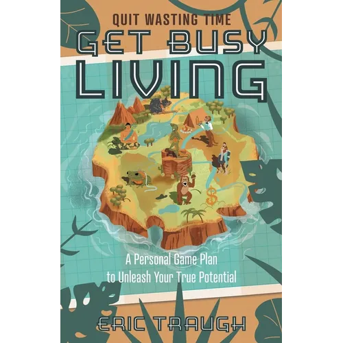 Get Busy Living: A Personal Game Plan to Unleash Your True Potential - Paperback