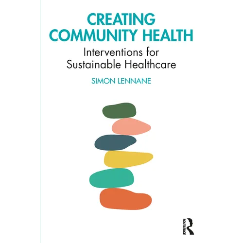 Creating Community Health: Interventions for Sustainable Healthcare - Paperback