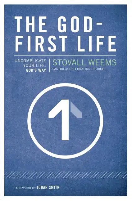 The God-First Life: Uncomplicate Your Life, God's Way - Paperback