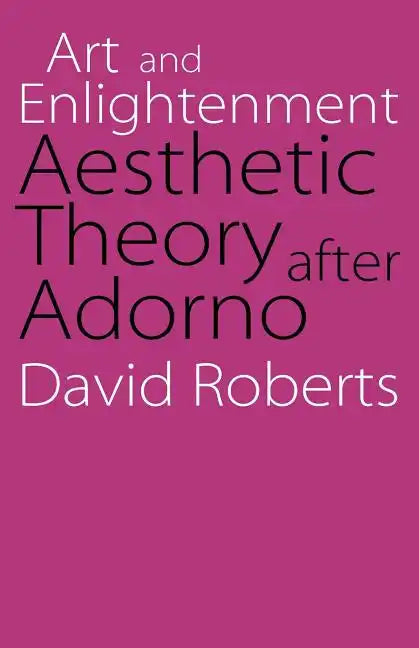 Art and Enlightenment: Aesthetic Theory After Adorno - Paperback