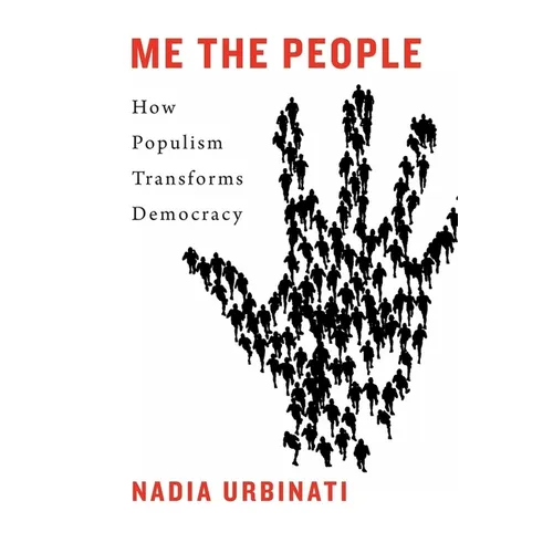 Me the People: How Populism Transforms Democracy - Hardcover