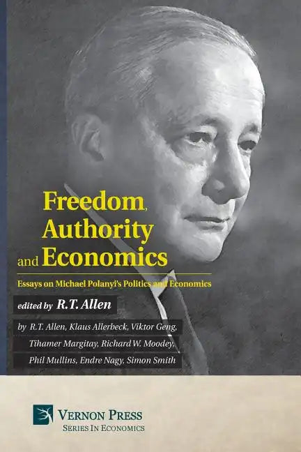 Freedom, Authority and Economics: Essays on Michael Polanyi's Politics and Economics - Paperback