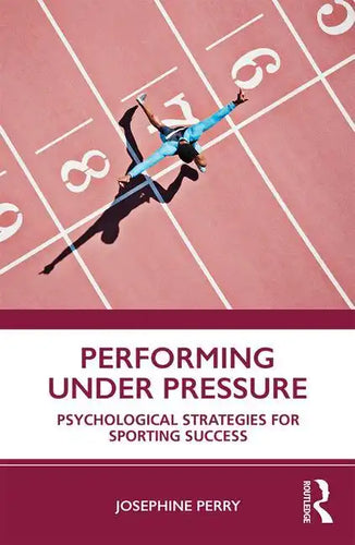 Performing Under Pressure: Psychological Strategies for Sporting Success - Paperback
