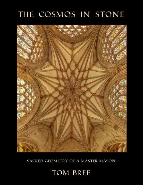 The Cosmos in Stone: Sacred Geometry of a Master Mason - Paperback