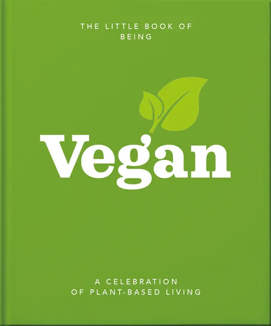 The Little Book of Being Vegan: A Celebration of Plant-Based Living - Hardcover