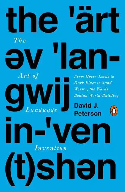 The Art of Language Invention: From Horse-Lords to Dark Elves to Sand Worms, the Words Behind World-Building - Paperback