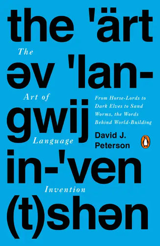 The Art of Language Invention: From Horse-Lords to Dark Elves to Sand Worms, the Words Behind World-Building - Paperback