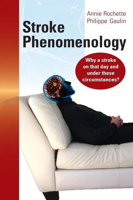 Stroke Phenomenology: Why a stroke on that day and under these circumstances? - Paperback