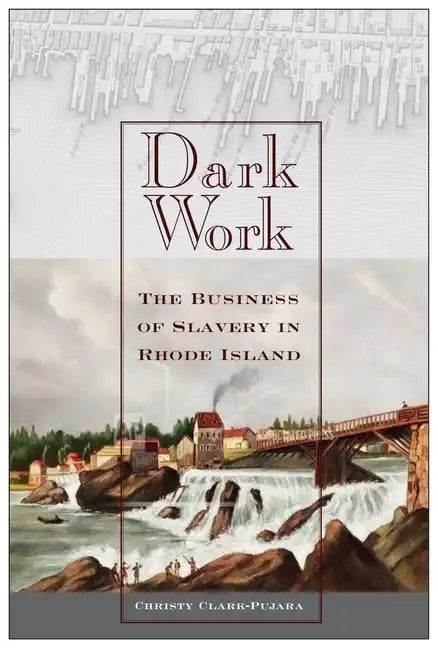 Dark Work: The Business of Slavery in Rhode Island - Paperback