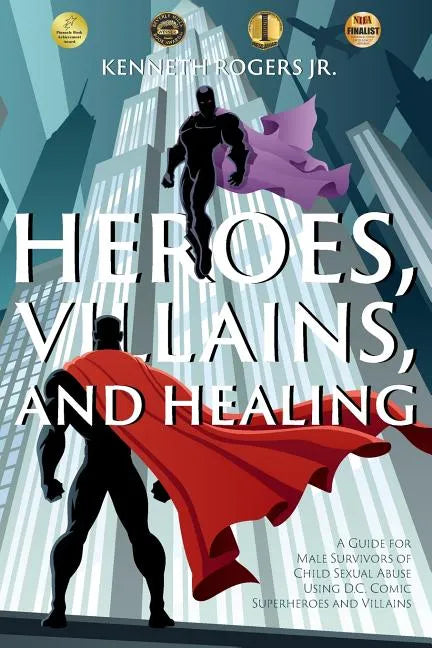 Heroes, Villains, and Healing: A Guide for Male Survivors of Child Sexual Abuse Using D.C. Comic Superheroes and Villains - Paperback