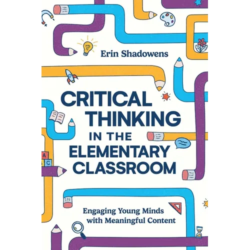 Critical Thinking in the Elementary Classroom: Engaging Young Minds with Meaningful Content - Paperback