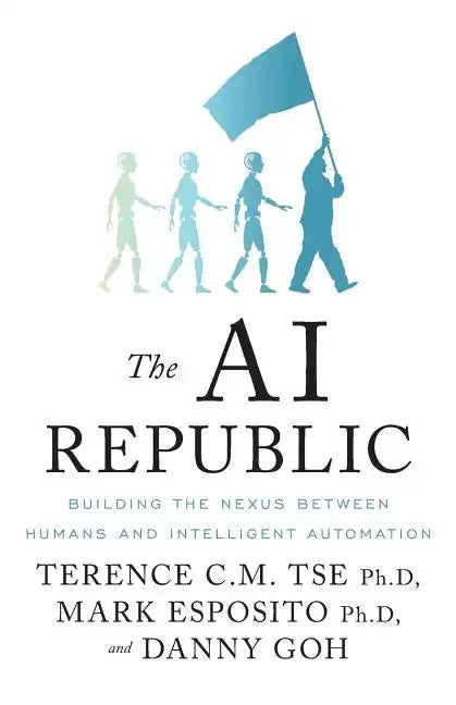 The AI Republic: Building the Nexus Between Humans and Intelligent Automation - Paperback