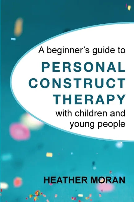 A beginner's guide to Personal Construct Therapy with children and young people - Paperback