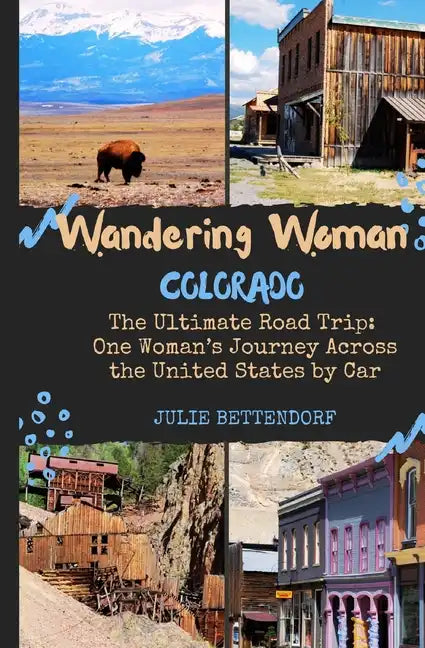 Wandering Woman: Colorado: The Ultimate Road Trip: One Woman's Journey Across the United States by Car - Paperback