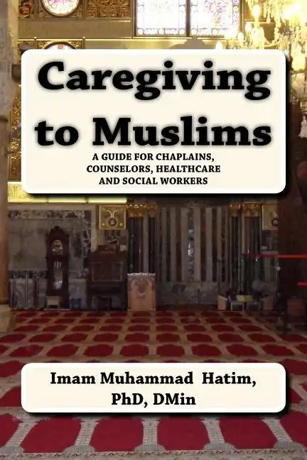 Caregiving to Muslims: A guide for chaplains, counselors, healthcare and soc - Paperback