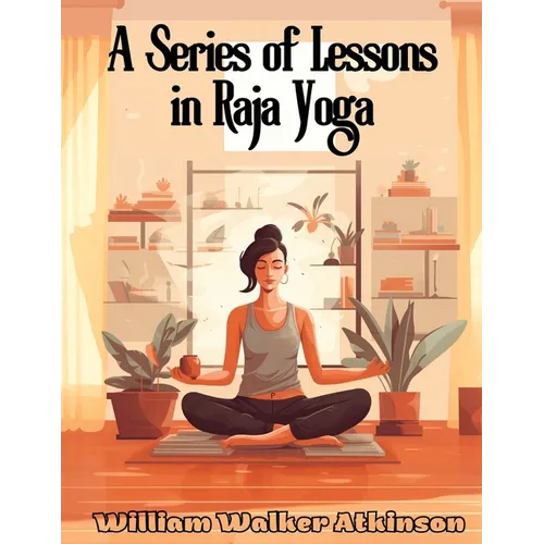 A Series of Lessons in Raja Yoga - Paperback
