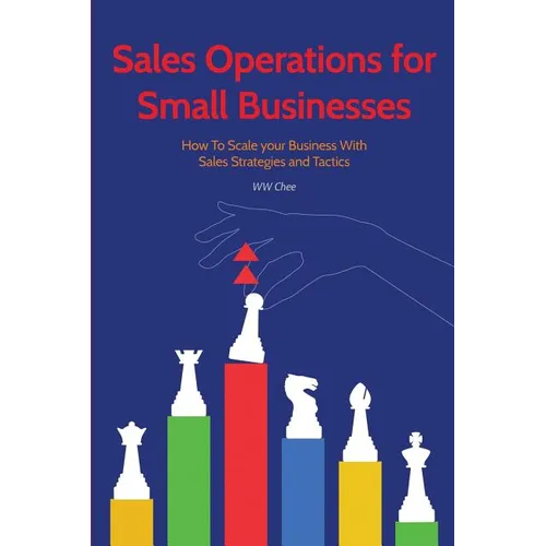 Sales Operations for Small Businesses: How to Scale Your Business with Sales Str - Paperback
