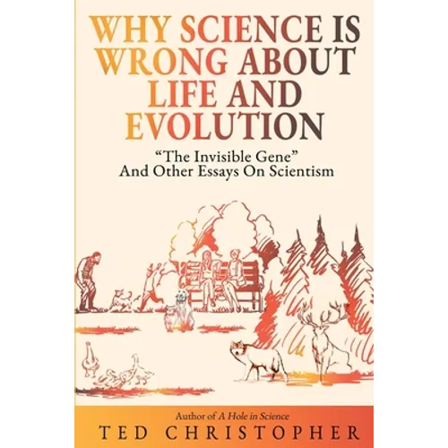 Why Science Is Wrong About Life and Evolution: 