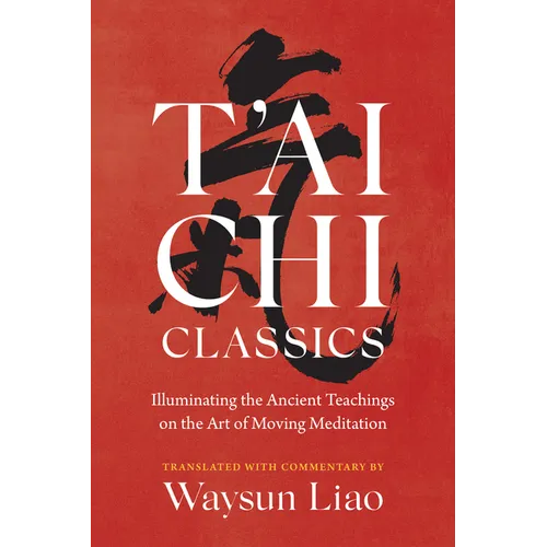 T'Ai Chi Classics: Illuminating the Ancient Teachings on the Art of Moving Meditation - Paperback