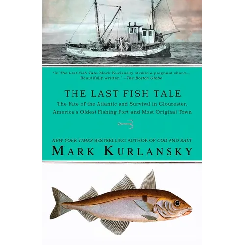 The Last Fish Tale: The Fate of the Atlantic and Survival in Gloucester, America's Oldest Fishing Port and Most Original Town - Paperback
