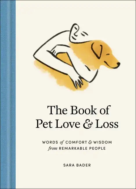The Book of Pet Love and Loss: Words of Comfort and Wisdom from Remarkable People - Hardcover