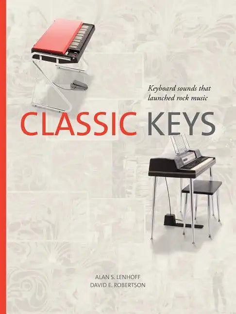 Classic Keys: Keyboard Sounds That Launched Rock Music - Hardcover